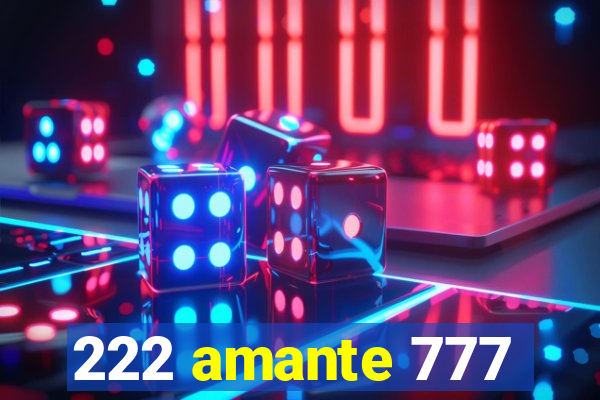 222 amante 777